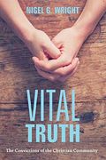 Vital Truth: The Convictions of the Christian Community (en Inglés)