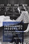 Programmed Inequality: How Britain Discarded Women Technologists and Lost its Edge in Computing (History of Computing) (en Inglés)