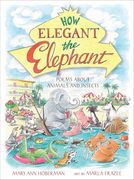 How Elegant the Elephant: Poems About Animals and Insects (en Inglés)
