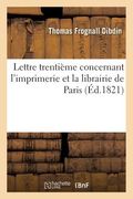 Lettre Trentième Concernant l'Imprimerie Et La Librairie de Paris (en Francés)