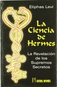 La Ciencia de Hermes: La Revelación de los Supremos Secretos
