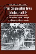 From Congregation Town to Industrial City: Economic Change and Community Culture in Nineteenth-Century Winston and Salem, North Carolina