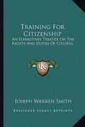 training for citizenship: an elementary treatise on the rights and duties of citizens