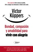 Bondad, compasión y amabilidad para vivir con alegría (in Spanish)