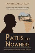 Paths to Nowhere: Africa's Endless Walk to Economic Freedom (en Inglés)