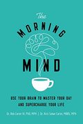 The Morning Mind: Use Your Brain to Master Your day and Supercharge Your Life (en Inglés)