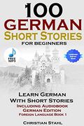 100 German Short Stories for Beginners Learn German With Stories Including Audiobook German Edition Foreign Language Book 1 