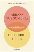 Abraza tus Sombras, Descubre tu Luz: Siente el Poder Transformador de las Herida s y Vive en paz con tu yo Auténtico / Embrace Your Shadows, Discover