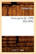 Ceux Qu'on Lit: 1896 (Éd.1898) (en Francés)