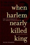 When Harlem Nearly Killed King: The 1958 Stabbing of Dr. Martin Luther King, Jr. (en Inglés)