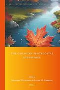 The Canadian Pentecostal Experience (Global Pentecostal and Charismatic Studies, 51) (en Inglés)