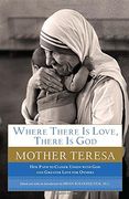 Where There is Love, There is God: Her Path to Closer Union With god and Greater Love for Others