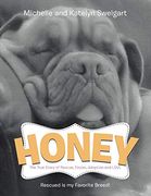 Honey: The True Story of Rescue, Foster, Adoption and Love (en Inglés)