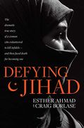 Defying Jihad: The Dramatic True Story of a Woman who Volunteered to Kill Infidels--And Then Faced Death for Becoming one (en Inglés)