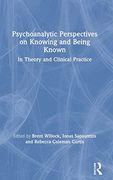 Psychoanalytic Perspectives on Knowing and Being Known: In Theory and Clinical Practice