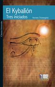 El Kybalión. Tres Iniciados