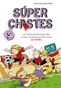Súper Chistes 5 - los Chistes más Divertidos Sobre el Mayor Entretenimiento del Mundo:  El Fútbol!  Libro de Chistes Para Niños y Niñas