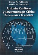 Arritmias Cardíacas y Electrofisiología Clínica. De la Teoría a la Práctica