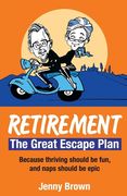 Retirement, The Great Escape Plan: Because thriving should be fun, and naps should be epic (en Inglés)