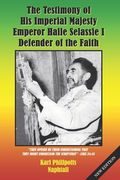 The Testimony of His Imperial Majesty, Emperor Haile Selassie I: Defender of the Faith (en Inglés)