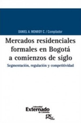 Mercados Residenciales Formales En Bogota A Comienzos De Siglo. Segmentacion, Regulacion Y Competitividad