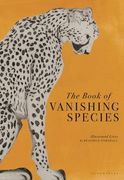 The Book of Vanishing Species: Illustrated Lives of 80 Creatures and Plants (en Inglés)