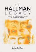 The Hallman Legacy: Impact of the Hallman Family in Waterloo Region (en Inglés)