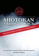 Shotokan Transcendence: Beyond the Stealth and Riddles of Funakoshi Karate (en Inglés)