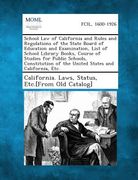 School Law of California and Rules and Regulations of the State Board of Education and Examination, List of School Library Books, Course of Studies Fo (en Inglés)