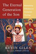 The Eternal Generation of the Son: Maintaining Orthodoxy in Trinitarian Theology (en Inglés)