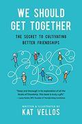 We Should get Together: The Secret to Cultivating Better Friendships (en Inglés)