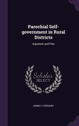 Parochial Self-government in Rural Districts: Argument and Plan (en Inglés)