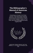 The Bibliographer's Manual of American History: Containing an Account of all State, Territory, Town and County Histories Relating to the United States (en Inglés)