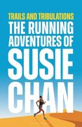 Trails and Tribulations: The Running Adventures of Susie Chan (en Inglés)