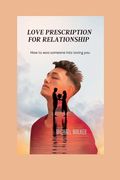 Love Prescription for Relationship: How to woo someone into loving you