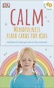 Calm - Mindfulness Flash Cards for Kids: 40 Activities to Help you Learn to Live in the Moment 
