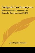 Codigo de los Extranjeros: Introduccion al Estudio del Derecho Internacional (1870)