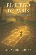 El Juego de París: Una novela de encuentros mágicos (in Spanish)