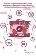 Arduino Plays With Angry Bird Game Controller, Fingerprint Based Biometric, Brilliant Knock Detecting Door Etc. (Best Projects) (en Inglés)