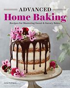 Advanced Home Baking: Recipes for Mastering Sweet and Savory Bakes (en Inglés)