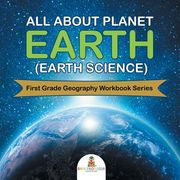 All About Planet Earth (Earth Science): First Grade Geography Workbook Series (en Inglés)
