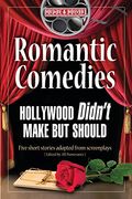Romantic Comedies Hollywood Didn't Make but Should: Five Short Stories Adapted From Screenplays (en Inglés)