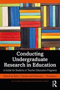 Conducting Undergraduate Research in Education: A Guide for Students in Teacher Education Programs (Routledge Undergraduate Research Series) (en Inglés)