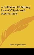 a collection of mining laws of spain and mexico (1859) (en Inglés)