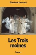 Les Trois moines: Tome I (en Francés)