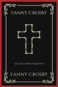 Fanny Crosby: An Autobiography (Grapevine Press): A Theological Reflection on Christ's Deity (Grapevine Press) (en Inglés)
