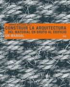 Construir la Arquitectura: Del Material en Bruto al Edificio. Un Manual (in Spanish)