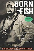 Born To Fish: How An Obsessed Angler Became The World's Greatest Striped Bass Fisherman 