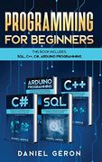 Computer Programming for Beginners: This Book Includes: Sql, C++, c#, Arduino Programming (en Inglés)