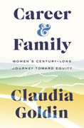 Career and Family: Women’S Century-Long Journey Toward Equity (en Inglés)